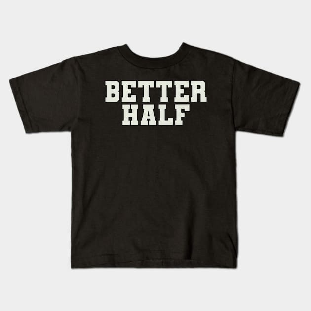 Better Half Word Kids T-Shirt by Shirts with Words & Stuff